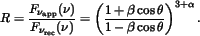 \begin{displaymath}
R=\frac{F_{\nu_{\rm app}}(\nu)}{F_{\nu_{\rm rec}}(\nu)}=\left(
\frac{1+\beta\cos\theta}{1-\beta\cos\theta}\right)^{3+\alpha}.
\end{displaymath}