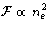 ${\cal F}\propto n_e^2$