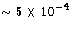 $\sim 5 \times 10^{-4}$