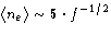 $\left<n_e\right\gt\sim5\cdot f^{-1/2}$