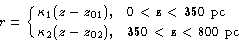 \begin{displaymath}
r = \cases{\kappa_1 (z - z_{01}), & 0 $<$\space z $<$\space ...
 ...
 \kappa_2 (z - z_{02}), & 350 $<$\space z $<$\space 800~pc\cr}\end{displaymath}