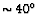 $\sim
40\arcdeg$