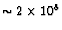 $\sim2 \times 10^8$